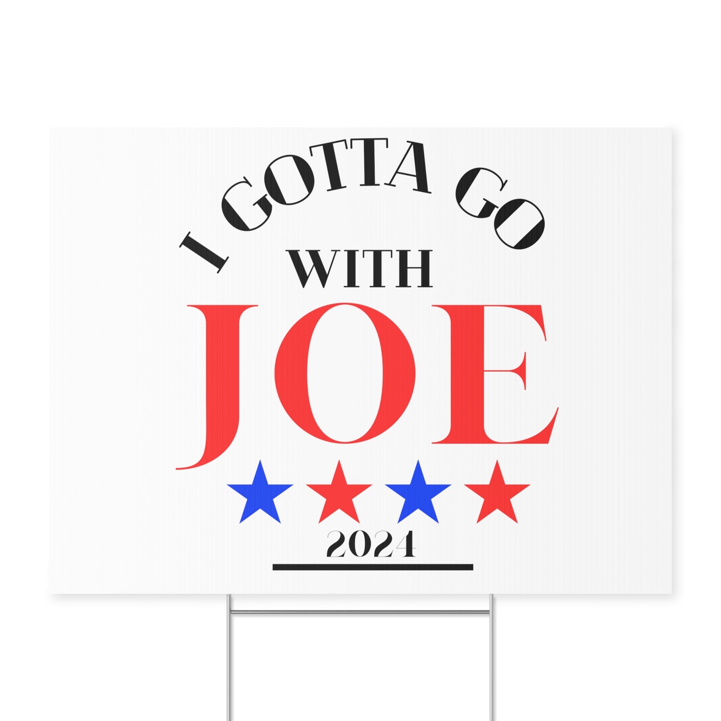 I Gotta Go With Joe Yard Sign