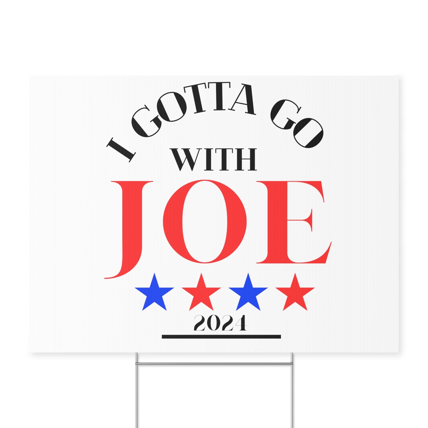 I Gotta Go With Joe Yard Sign