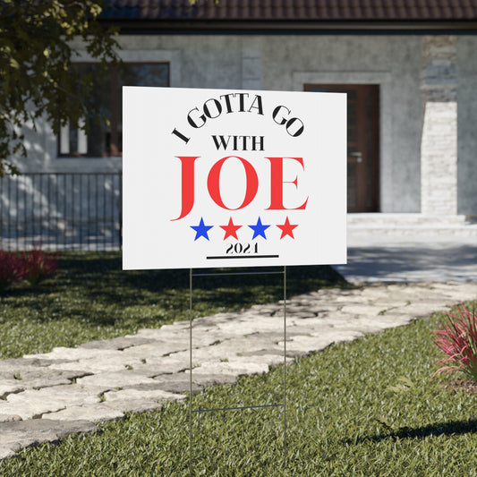 I Gotta Go With Joe Yard Sign