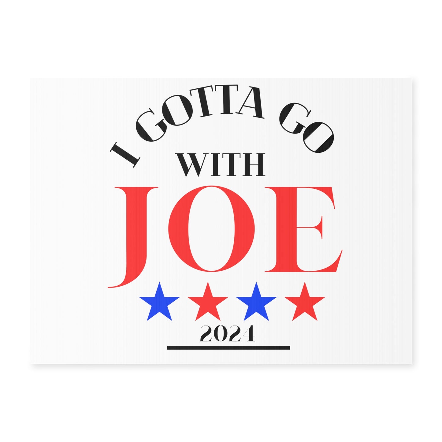 I Gotta Go With Joe Yard Sign