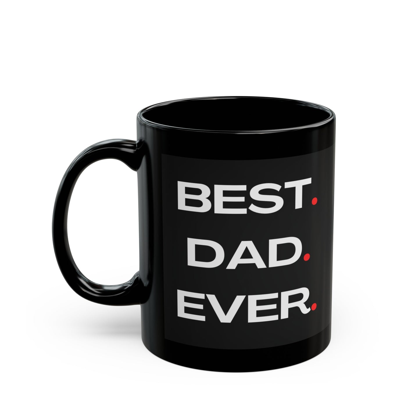 Best.Dad.Ever. Black Mug (11oz, 15oz)