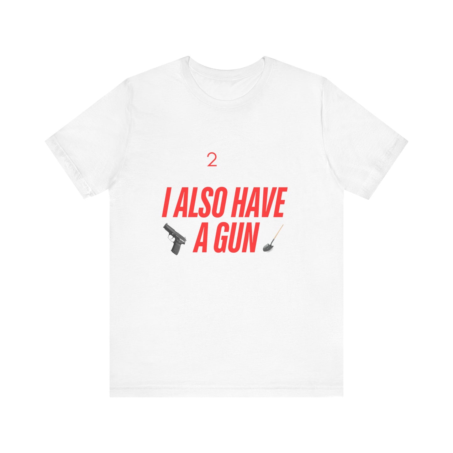 I Also Have A Gun Unisex Jersey Short Sleeve Tee