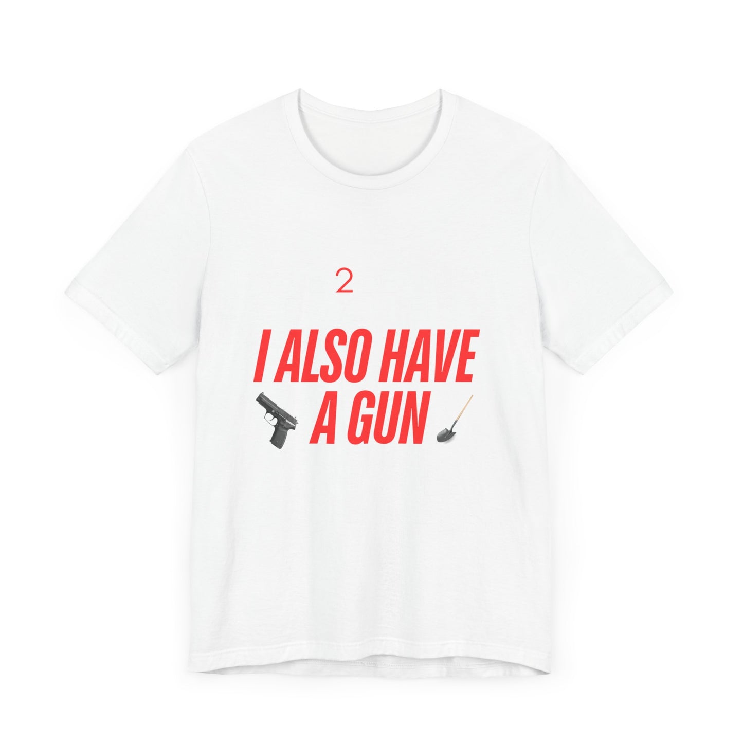 I Also Have A Gun Unisex Jersey Short Sleeve Tee